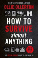 How To Survive (Almost) Anything: The Special Forces Guide To Staying Alive 1788705025 Book Cover