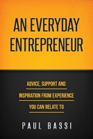 An Everyday Entrepreneur: Advice, Support and Inspiration from Experience You Can Relate To 1515306798 Book Cover