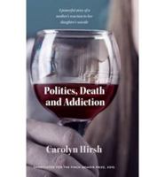 Politics, Death and Addiction: A powerful story of a mother's reaction to her daughter's suicide 1922175455 Book Cover