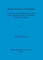 Stone Circles of Britain, Part i: Taxonomic and distributional analyses and a catalogue of sites in England, Scotland and Wales 1407387294 Book Cover