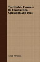 The electric furnace; its construction, operation and uses B0BM8CTL84 Book Cover