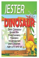 Jester the Dinosaur: Best dinosaur Books for Preschoolers, Toddlers, kindergarten and Children Ages 3, 4, 5 and up 1698866402 Book Cover