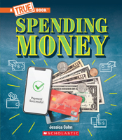 Spending Money: Budgets, Credit Cards, Donations, and Scams (A True Book: Money) 1339004941 Book Cover