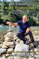 Life is Simple... Make it Awesome: Fifteen Simple Stories for Life, Work and Leadership B0GV3PJ6G5 Book Cover