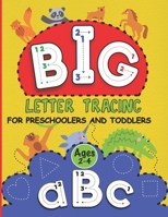 Big Letter Tracing For Preschoolers and Toddlers Ages 2-4: Learn To Write ABC Letter Tracing and Coloring For Kids B087SG2GHM Book Cover