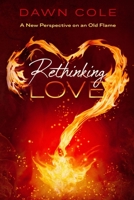 Rethinking Love: A New Perspective on an Old Flame B08WZFPKX5 Book Cover