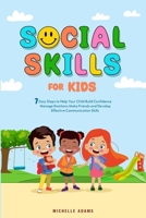 Social Skills for Kids: 7 Easy Steps to Help Your Child Build Confidence, Manage Emotions, Make Friends, and Develop Effective Communication Skills 1916816002 Book Cover