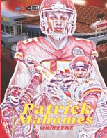 Patrick Mahomes Coloring Book: Fire Up Your Passion In Football With This Astounding Collection Of Patrick Mahomes This Unique Coloring Book For All Kid And Adult Fans Relaxation And Stress Relief null Book Cover