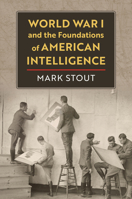 World War I and the Foundations of American Intelligence 0700635858 Book Cover