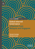 Global Internet Governance: Influences from Malaysia and Singapore 9811599238 Book Cover