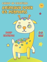 Cahier de Coloriage Animaux Doux et Mignons, pour Enfants de 2 à 5 ans.: Livre de Coloriage Enfant 3, 4 ans.. B097TPYCMP Book Cover