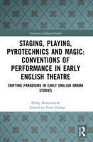 Staging, Playing, Pyrotechnics and Magic: Conventions of Performance in Early English Theatre: Shifting Paradigms in Early English Drama Studies 1032050373 Book Cover