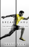 BreakThru: The Results Start When You Do 1546521275 Book Cover