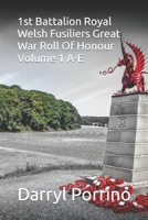 Royal Welsh Fusiliers Great War Roll Of Honour: 1st Battalion Volume 1 A-E 153773461X Book Cover