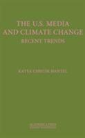 The U.S. Media and Climate Change the U.S. Media and Climate Change: Recent Trends Recent Trends 1680530631 Book Cover