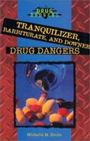 Tranquilizer, Barbiturate, and Downer Drug Dangers 0766019675 Book Cover