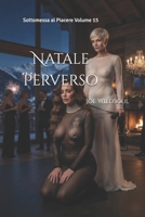 Natale Perverso: Sottomessa al Piacere Volume 15 (Italian Edition) B0H7XRFMV1 Book Cover