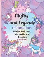 Myths and Legends Coloring Book 5-12 years: 60 Stunning images of Legendary and Mythical Creatures to Color – Relaxing designs of Fairies, Unicorns, ... Dragons for kids. Great Gift for Boys & Girls B08HQ6WN1V Book Cover