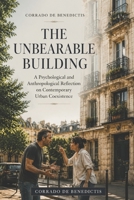THE UNBEARABLE BUILDING: A Psychological and Anthropological Reflection on Contemporary Urban Coexistence (INHUMANITAS) B0H3T7WPFJ Book Cover
