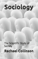 Sociology: The Scientific Study of Society 1704717329 Book Cover