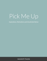 Pick Me Up: Inspirations, Motivations and Unsolicited Advice 1365673170 Book Cover