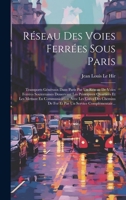 Réseau Des Voies Ferrées Sous Paris: Transports Généraux Dans Paris Par Un Réseau De Voies Ferrées Souterraines Desservant Les Principaux Quartiers Et ... Un Service Complémentair... 1020682701 Book Cover