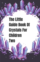 The Little Guide Book Of Crystals For Children Two B09DMRF2FK Book Cover