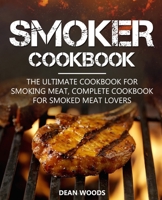 Smoker Cookbook: The Ultimate Cookbook for Smoking Meat, Complete Cookbook for Smoked Meat Lovers B08B35XJF1 Book Cover