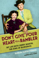 Don't Give Your Heart to a Rambler: My Life with Jimmy Martin, the King of Bluegrass 0252082761 Book Cover