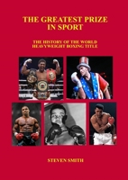 The Greatest Prize in Sport: The History of the World Heavyweight Boxing Title. 1716805511 Book Cover