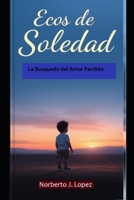 Ecos de Soledad: La busqueda del Amor Perdido (Spanish Edition) B0FJ8X5G3H Book Cover