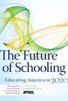 The Future of Schooling: Educating America in 2020 1935542451 Book Cover