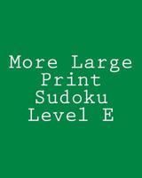 More Large Print Sudoku Level E: Medium to Moderate Sudoku Puzzles 1477480897 Book Cover