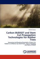 Carbon BUDGET and Stem Cut Propagation Technologies for Rubber Trees 384658634X Book Cover