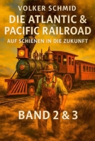 Die Atlantic und Pacific Railroad – Auf Schienen in die Zukunft Band 2&3: Land, Menschen und ihre Grenzen (German Edition) B0GM6DT6RS Book Cover
