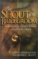 The Shout of the Bridegroom: Understanding Christ's Intimate Love for His Church 189243539X Book Cover