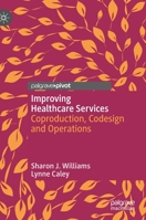 Improving Healthcare Services: Coproduction, Codesign and Operations 3030364976 Book Cover