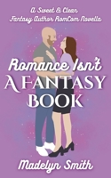 Romance Isn't A Fantasy Book: A Sweet and Clean Fantasy Author RomCom Novella B0D8Q2R93K Book Cover