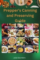 Prepper's Canning and Preserving Guide: How to Can and Preserve Food B0CRVK1L7S Book Cover