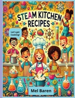 S.T.E.A.M In The Kitchen: 22 Fun Edible Experiments to Inspire Young Scientists, Chefs & Creators with Hands-On Learning & Tasty Science! S.T.E.A.M ... Math for fun family time! 8.5 x 11| 150 pages B0DXFV7L2K Book Cover