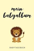 Mein Babyalbum Babytagebuch: A5 Tagebuch mit sch�nen Spr�chen als Geschenk zur Geburt f�r M�dchen- Geschenkidee f�r werdene M�tter zur Schwangerschaft - Baby-Tagebuch - Babyalbum- Babys erstes Jahr 1080492968 Book Cover