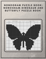 Nonogram Puzzle Book: Nonogram Dinosaur and Butterfly Puzzle Book : Nonogram Puzzle Books for Adults B08D4H2W9H Book Cover