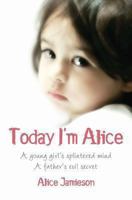 Today I'm Alice: Nine Personalities, One Tortured Mind 0330513036 Book Cover