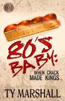 80's Baby: When Crack Made Kings 0998441910 Book Cover