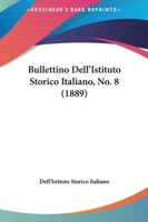 Bullettino Dell'Istituto Storico Italiano, No. 8 (1889) 116459317X Book Cover