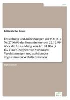 Entstehung Und Auswirkungen Der Vo (Eg) NR. 2790/99 Der Kommission Vom 22.12.99 Uber Die Anwendung Von Art. 81 BBS. 3 Eg-V Auf Gruppen Von Vertikalen Vereinbarungen Und Aufeinander Abgestimmten Verhal 3838657845 Book Cover