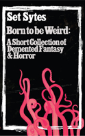 Born to Be Weird: DeMented Fantasy and Bizarro Horror 1648411495 Book Cover