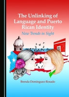 The Unlinking of Language and Puerto Rican Identity: New Trends in Sight 1443880604 Book Cover