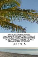 The Forex Millionaire: Shocking Weird But Crazy Sleak Profitable Tricks and Unknown Tactics to Easy Instant Forex Millionaire - Buy Now: Join the New Rich, Escape the 9-5, Live Anywhere 1533574448 Book Cover