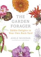 The Garden Forager: Edible Delights in your Own Back Yard 0224098896 Book Cover